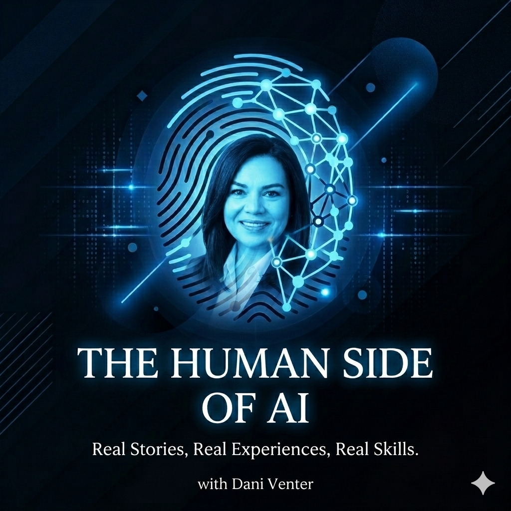 The Human Side of AI — Real Stories, Real Experiences, Real Skills, with Dani Venter